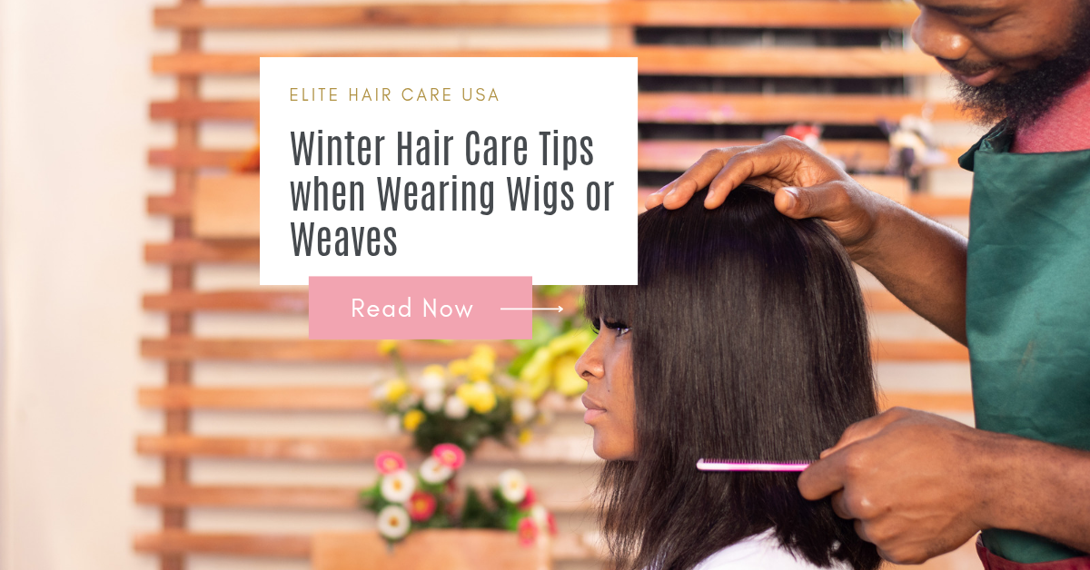 Winter Hair Care Tips When Wearing Wigs or Weaves