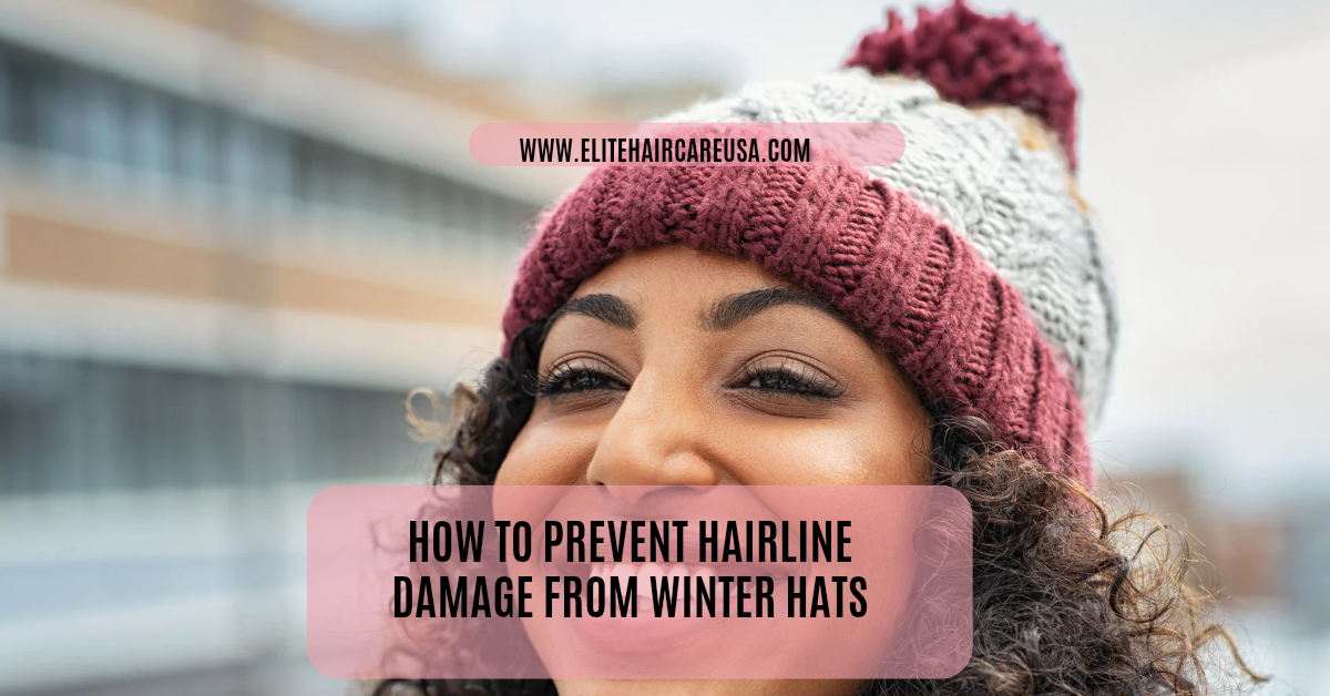 How to Prevent Hairline Damage from Winter Hats