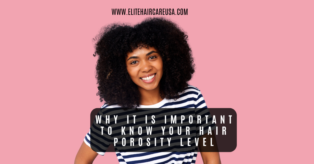 WHY IT IS IMPORTANT TO KNOW YOUR HAIR POROSITY LEVEL