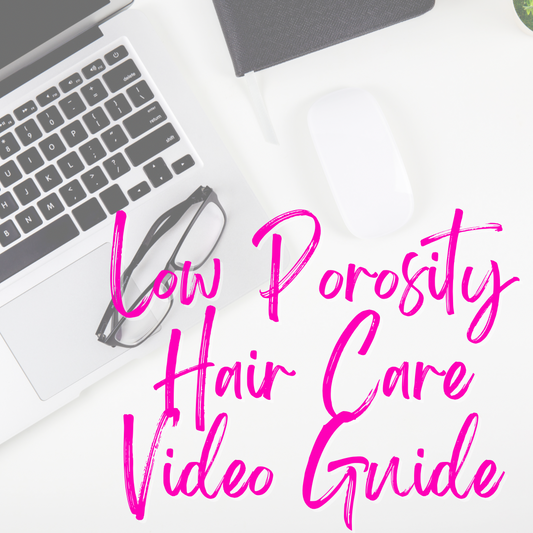 Low Porosity Hair Care Video Guide