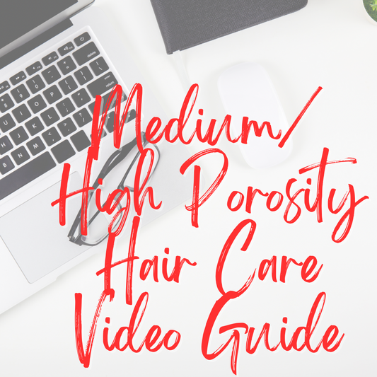 Medium/ High Porosity Hair Care Video Guide